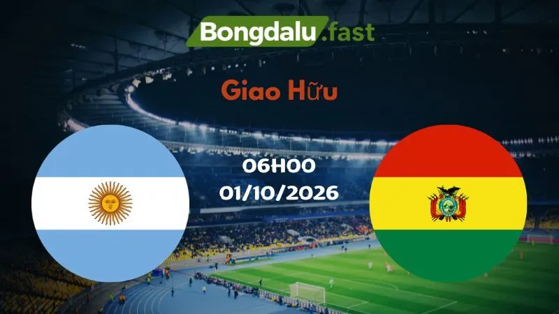Soi kèo Argentina vs Bolivia 06h00 01/10/2026 | Giao Hữu