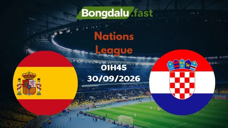 Soi kèo Tây Ban Nha vs Croatia 01h45 30/09/2026 | Nations League
