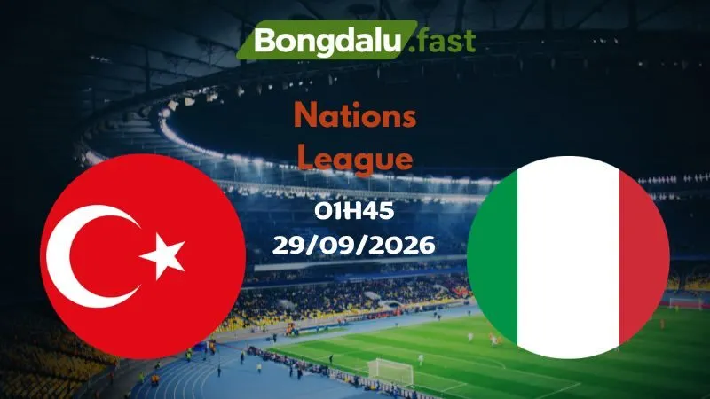 Soi kèo Thổ Nhĩ Kỳ vs Ý 01h45 29/09/2026 | Nations League